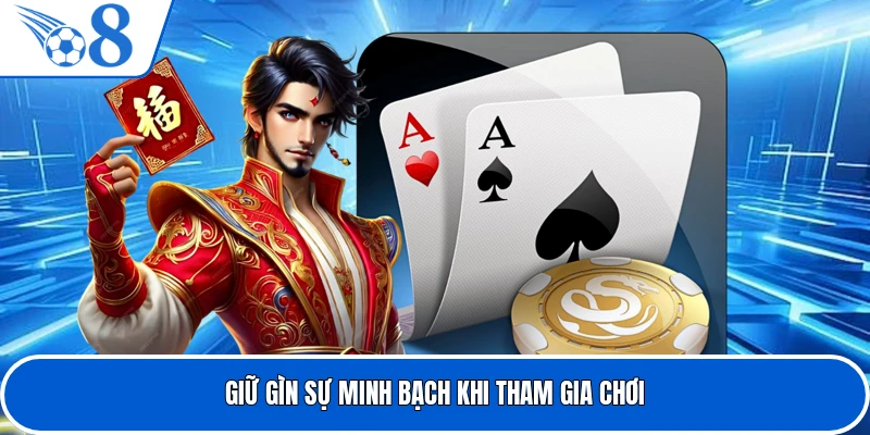 Giữ gìn sự minh bạch khi tham gia chơi