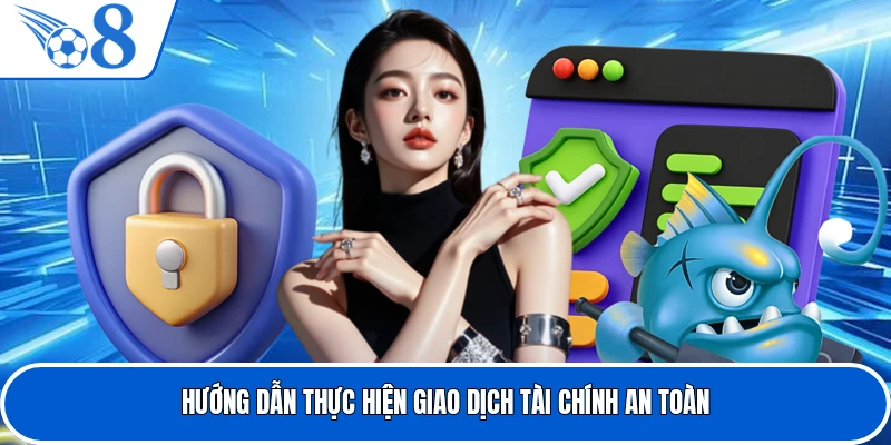 Hướng dẫn thực hiện giao dịch tài chính an toàn