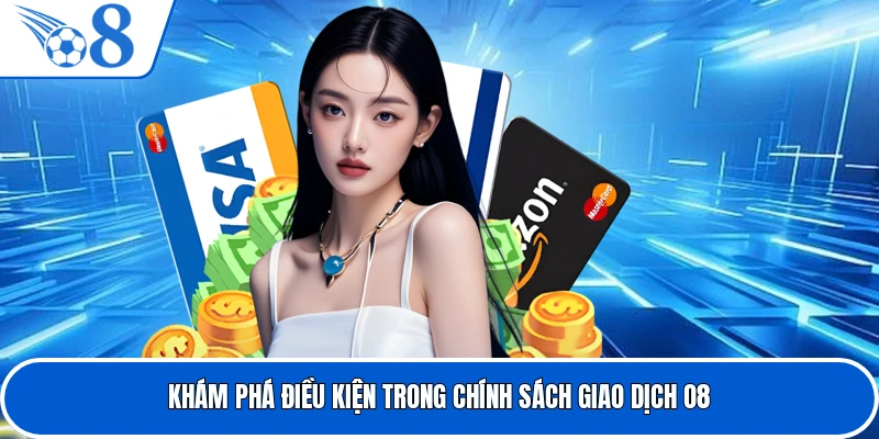 Khám phá điều kiện trong chính sách giao dịch O8