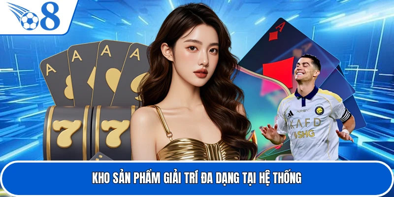 Kho sản phẩm giải trí đa dạng tại hệ thống