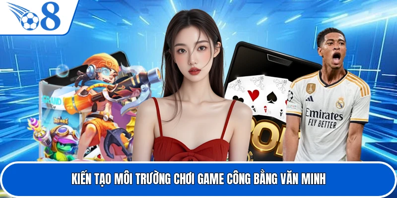 Kiến tạo môi trường chơi game công bằng văn minh