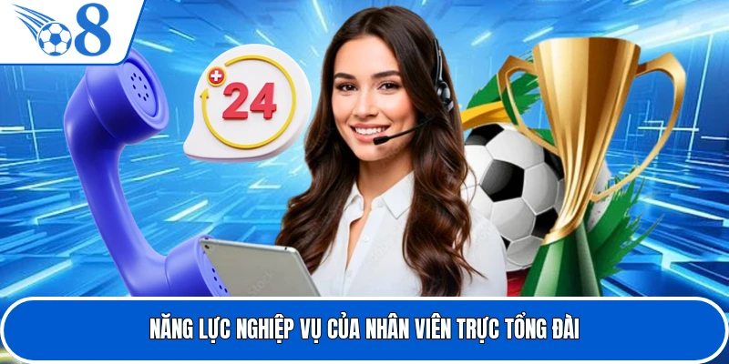 Năng lực nghiệp vụ của nhân viên trực tổng đài