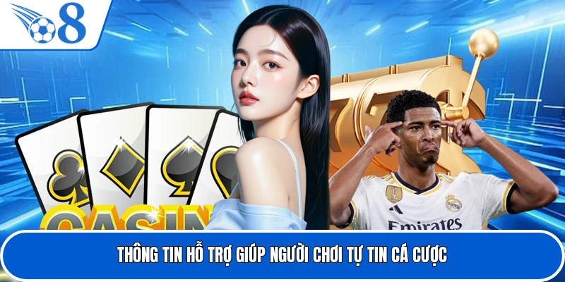 Thông tin hỗ trợ giúp người chơi tự tin cá cược