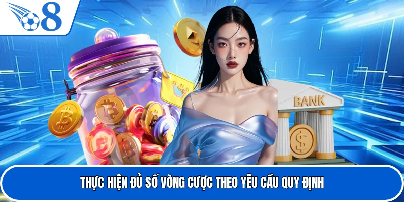 Thực hiện đủ số vòng cược theo yêu cầu quy định