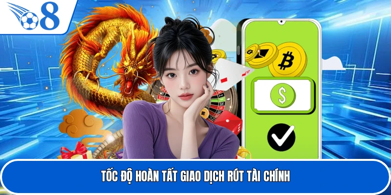 Tốc độ hoàn tất giao dịch rút tài chính