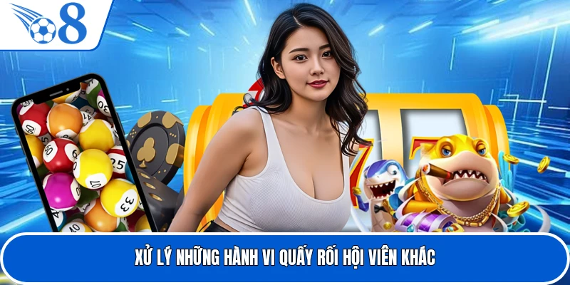 Xử lý những hành vi quấy rối hội viên khác